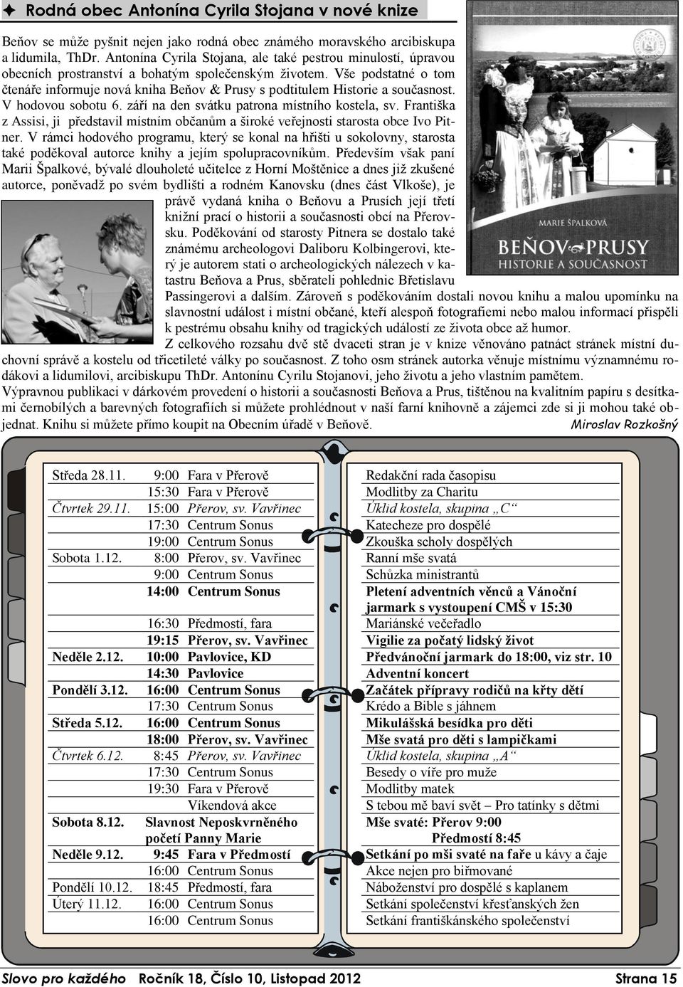 Vše podstatné o tom čtenáře informuje nová kniha Beňov & Prusy s podtitulem Historie a současnost. V hodovou sobotu 6. září na den svátku patrona místního kostela, sv.