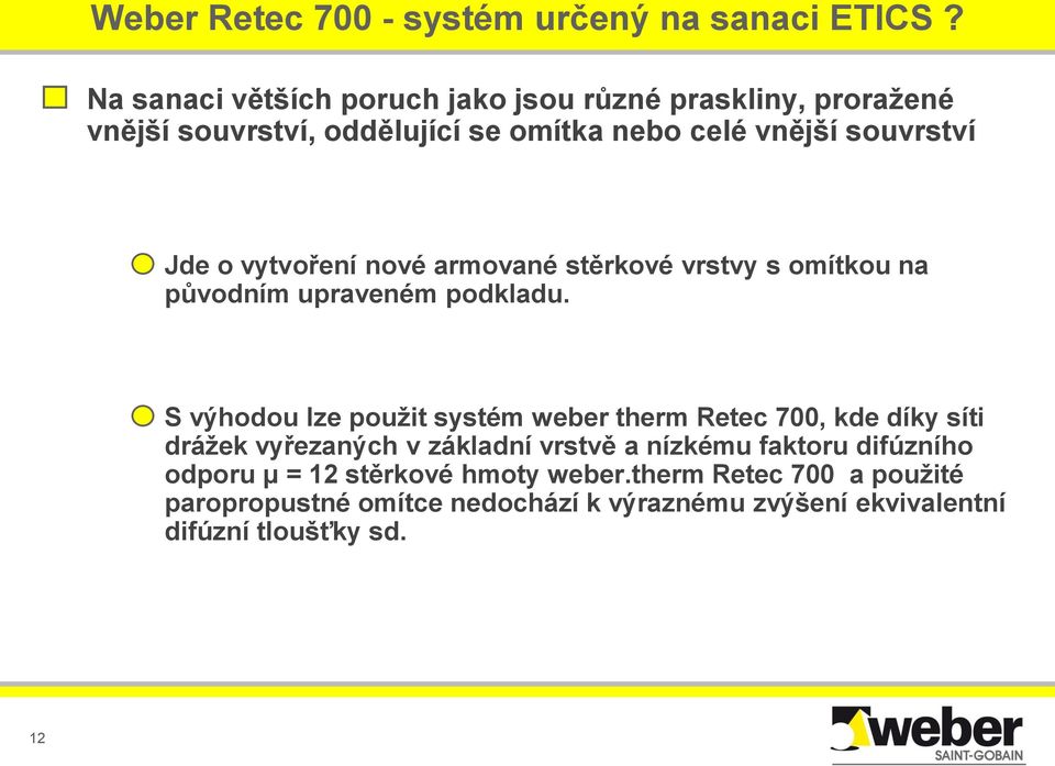 vytvoření nové armované stěrkové vrstvy s omítkou na původním upraveném podkladu.