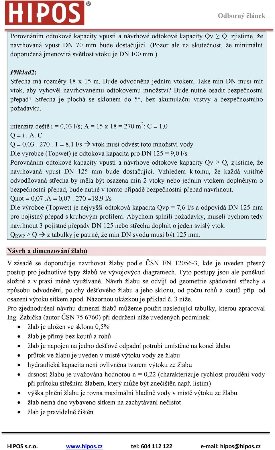 Jaké min DN musí mít vtok, aby vyhověl navrhovanému odtokovému množství? Bude nutné osadit bezpečnostní přepad? Střecha je plochá se sklonem do 5, bez akumulační vrstvy a bezpečnostního požadavku.