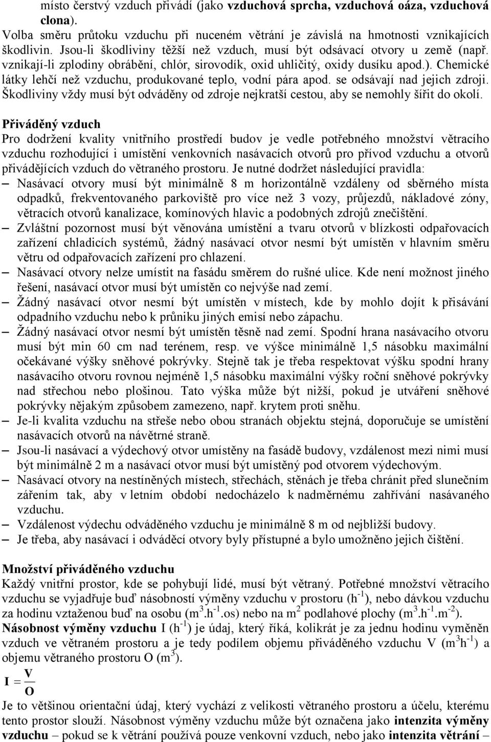 Chemické látky lehčí než vzduchu, produkované teplo, vodní pára apod. se odsávají nad jejich zdroji. Škodliviny vždy musí být odváděny od zdroje nejkratší cestou, aby se nemohly šířit do okolí.