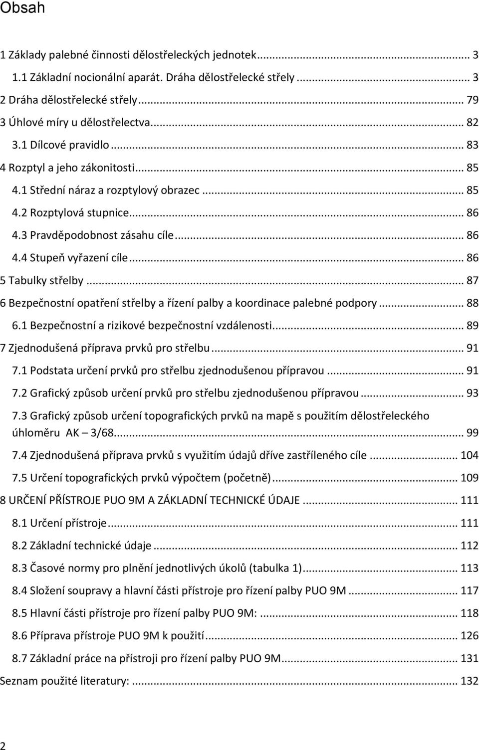 .. 86 5 Tabulky střelby... 87 6 Bezpečnostní opatření střelby a řízení palby a koordinace palebné podpory... 88 6.1 Bezpečnostní a rizikové bezpečnostní vzdálenosti.