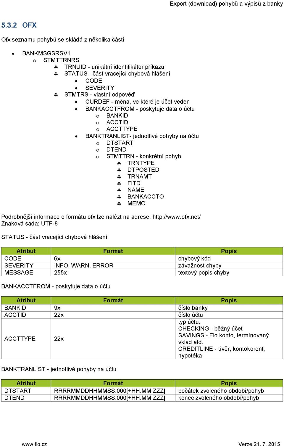 DTPOSTED TRNAMT FITD NAME BANKACCTO MEMO Podrobnější informace o formátu ofx 