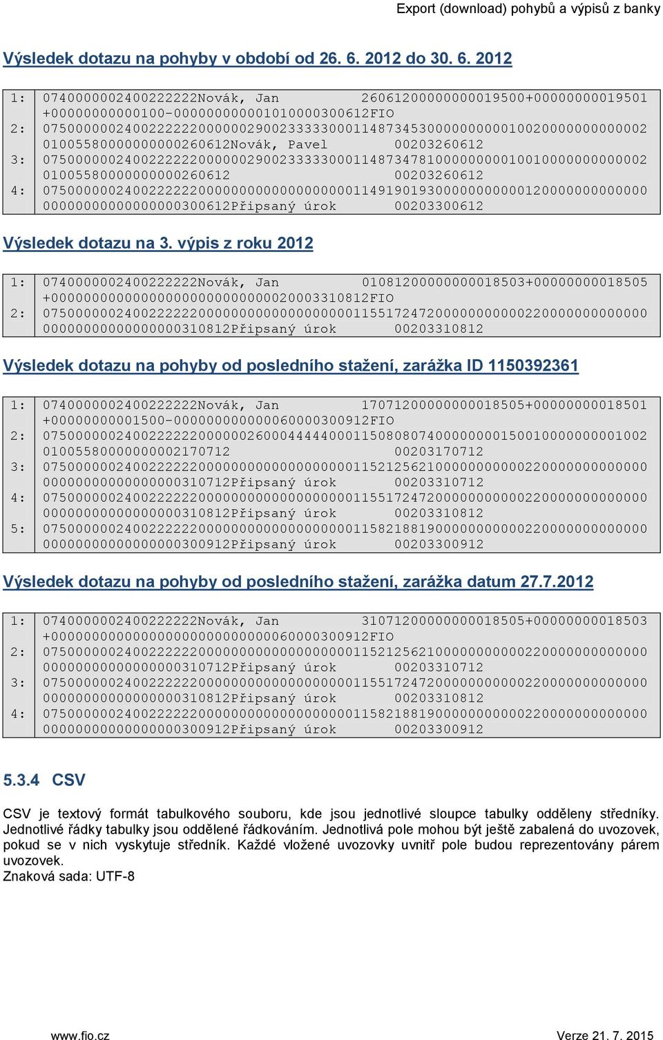 2012 1: 2: 3: 4: 0740000002400222222Novák, Jan 26061200000000019500+00000000019501 +00000000000100-000000000001010000300612FIO