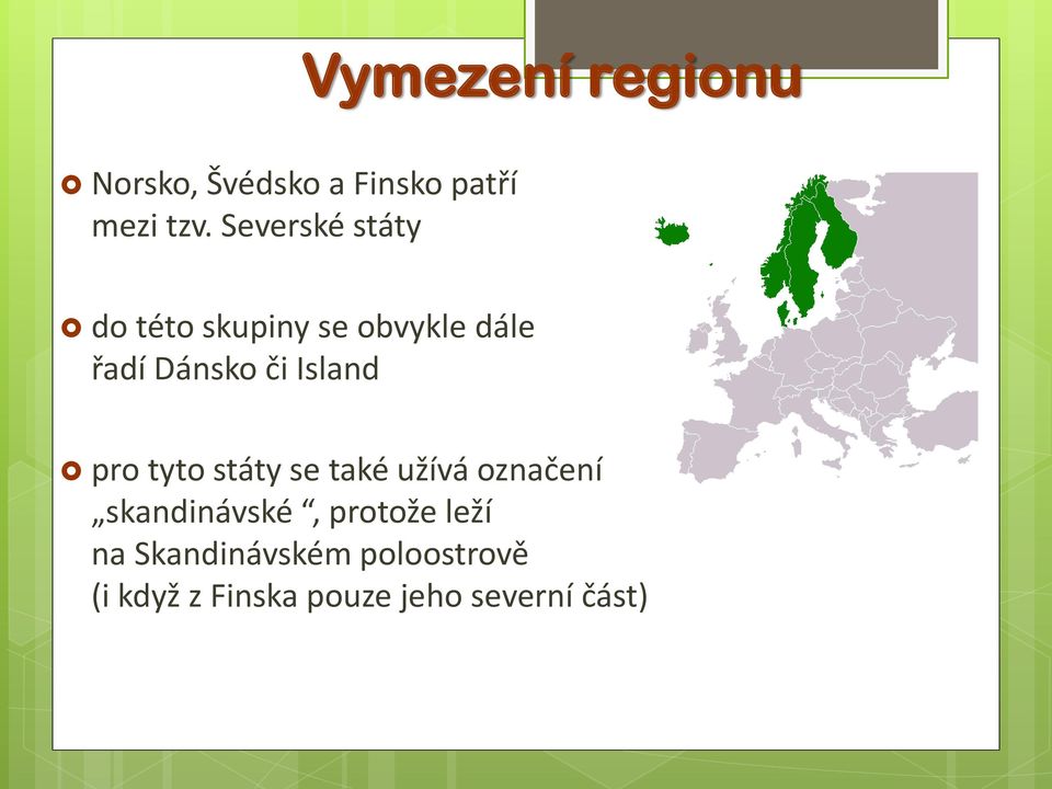 řadí Dánsko či Island pro tyto státy se také užívá označení