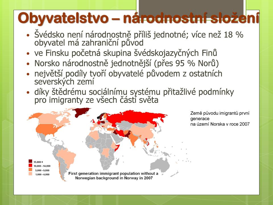 Norů) největší podíly tvoří obyvatelé původem z ostatních severských zemí díky štědrému sociálnímu systému