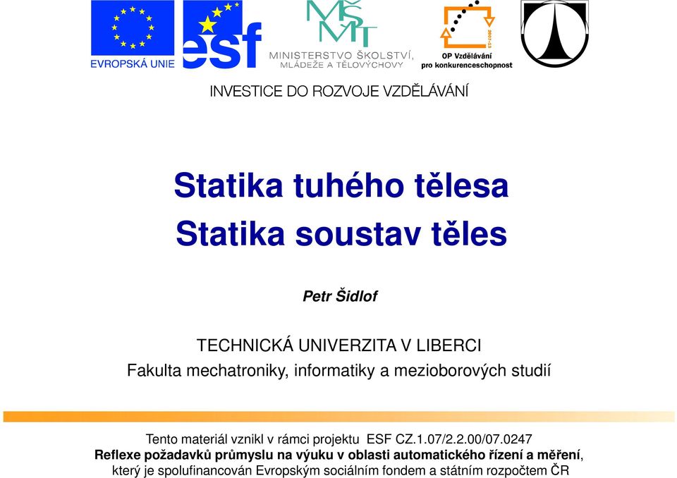 studií Tento materiál vznikl v rámci projektu ESF CZ.1.07/2.2.00/07.