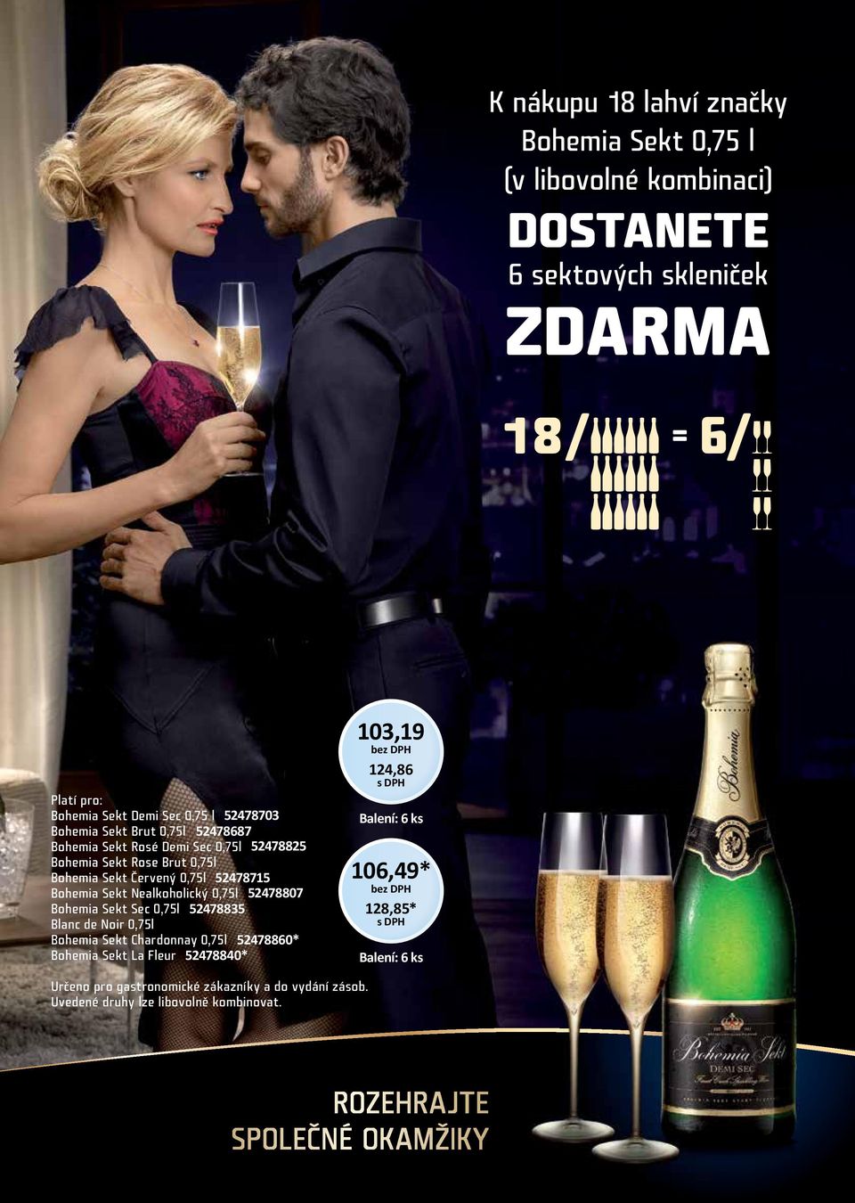 Nealkoholický 0,75l 52478807 Bohemia Sekt Sec 0,75l 52478835 Blanc de Noir 0,75l Bohemia Sekt Chardonnay 0,75l 52478860* Bohemia Sekt La Fleur 52478840* 103,19