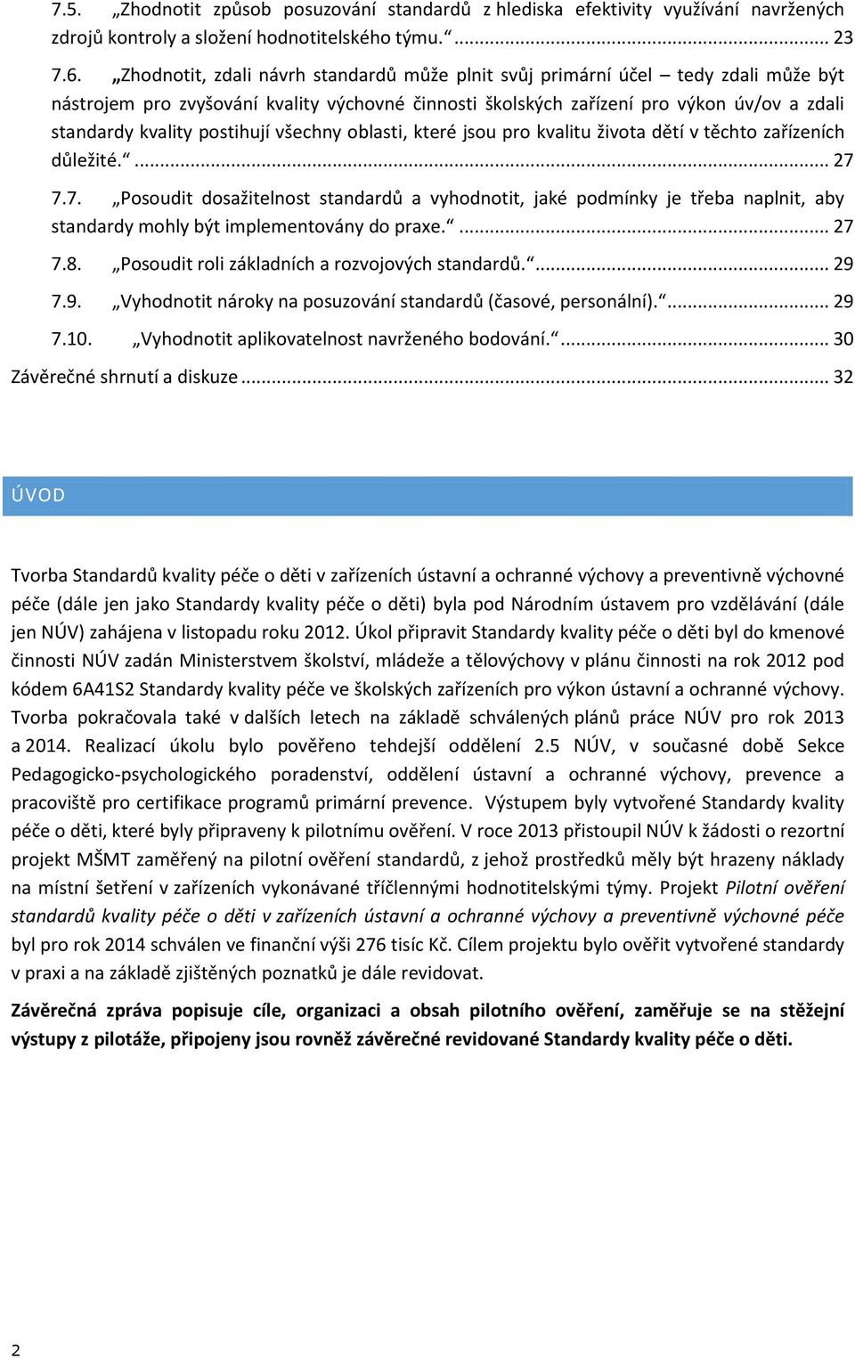 postihují všechny oblasti, které jsou pro kvalitu života dětí v těchto zařízeních důležité.... 27 