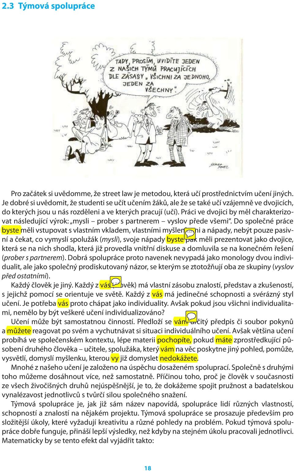 Práci ve dvojici by měl charakterizovat následující výrok: mysli prober s partnerem vyslov přede všemi.