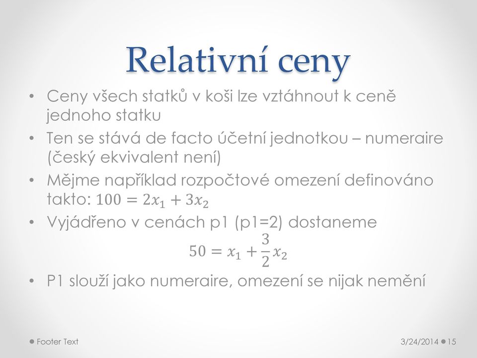 rozpočtové omezení definováno takto: 100 = 2x 1 + 3x 2 Vyjádřeno v cenách p1 (p1=2)