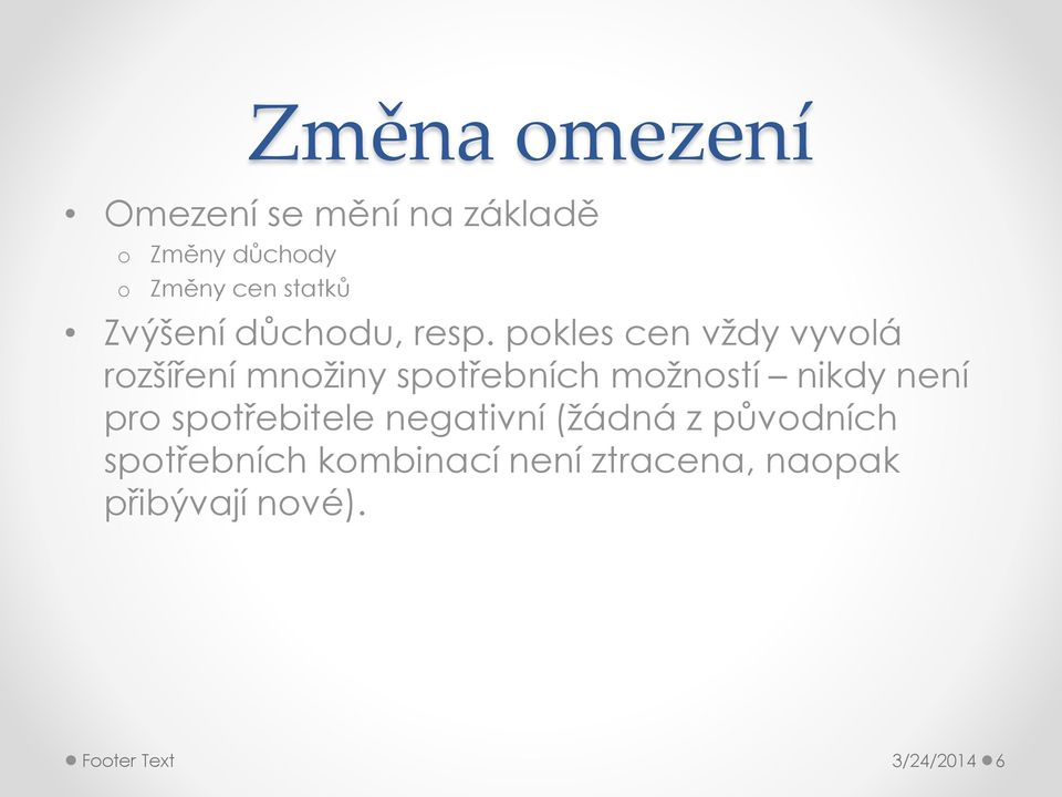 pokles cen vždy vyvolá rozšíření množiny spotřebních možností nikdy není