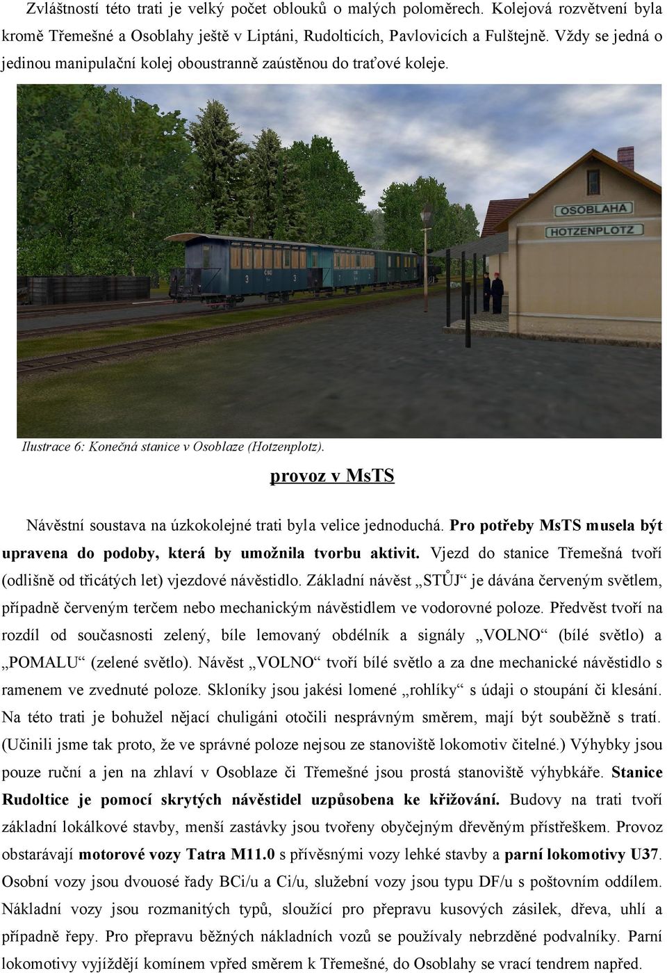 Ilustrace 6: Konečná stanice v Osoblaze (Hotzenplotz). provoz v MsTS Návěstní soustava na úzkokolejné trati byla velice jednoduchá.