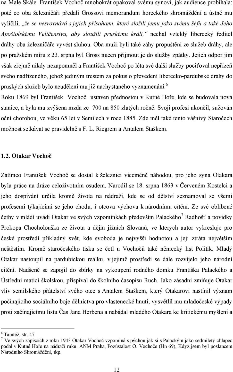 přísahami, které složili jemu jako svému šéfu a také Jeho Apoštolskému Veličenstvu, aby sloužili pruskému králi, nechal vzteklý liberecký ředitel dráhy oba železničáře vyvést sluhou.