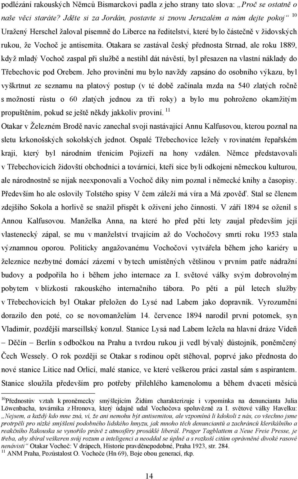 Otakara se zastával český přednosta Strnad, ale roku 1889, když mladý Vochoč zaspal při službě a nestihl dát návěstí, byl přesazen na vlastní náklady do Třebechovic pod Orebem.