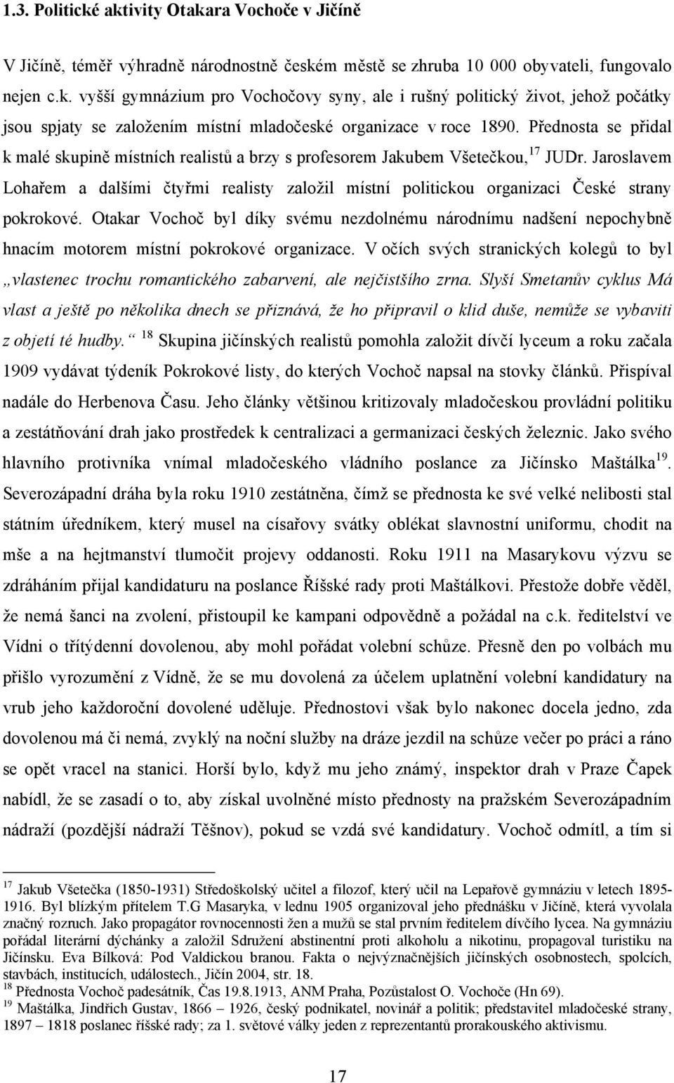 Jaroslavem Lohařem a dalšími čtyřmi realisty založil místní politickou organizaci České strany pokrokové.