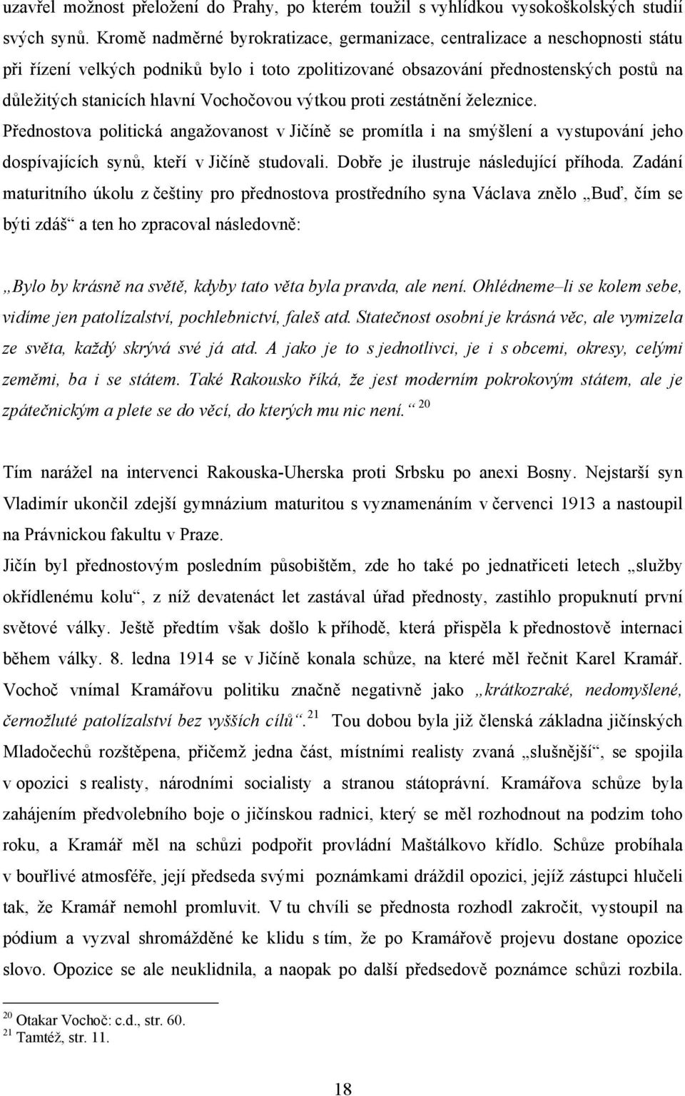 Vochočovou výtkou proti zestátnění železnice. Přednostova politická angažovanost v Jičíně se promítla i na smýšlení a vystupování jeho dospívajících synů, kteří v Jičíně studovali.