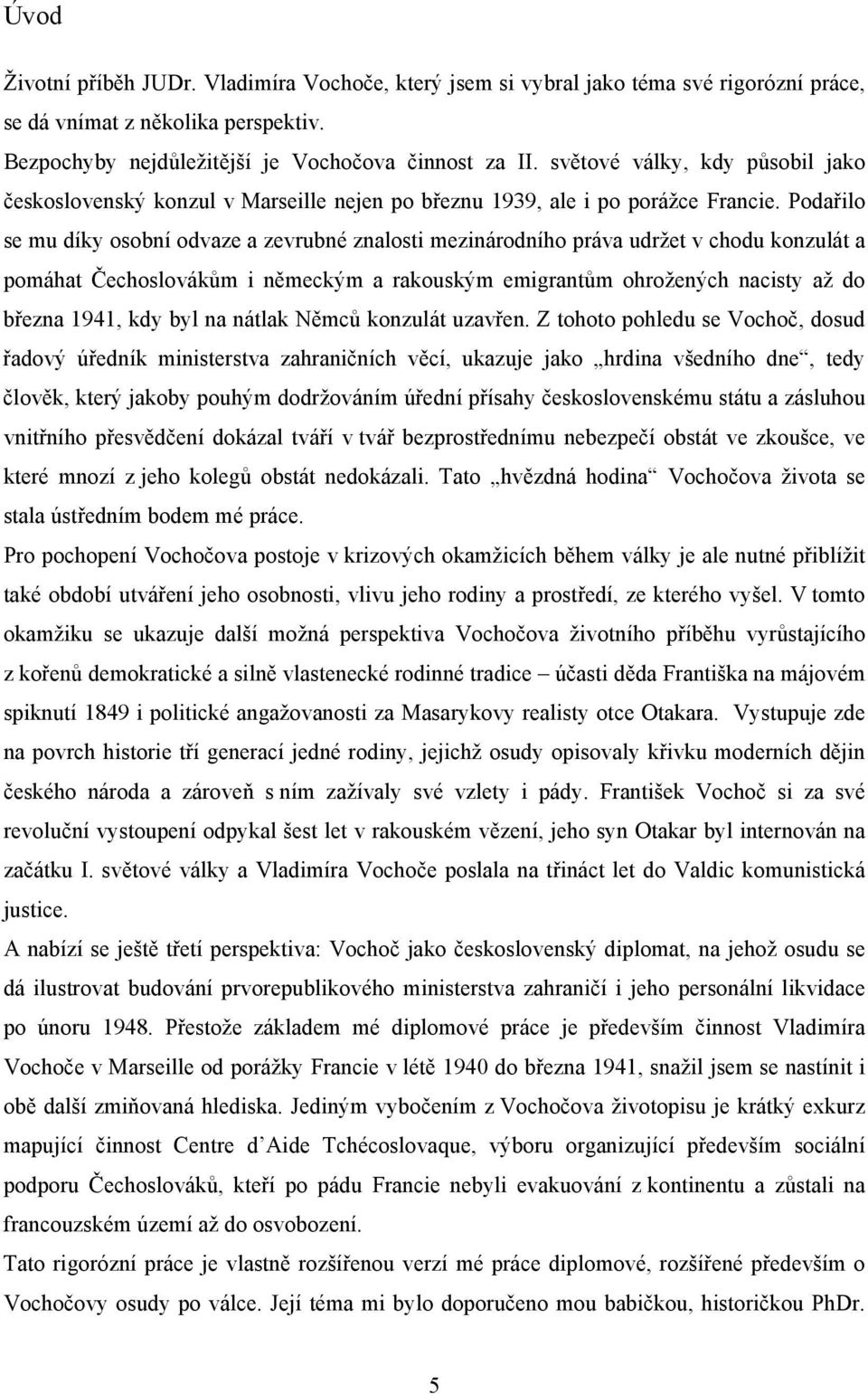 Podařilo se mu díky osobní odvaze a zevrubné znalosti mezinárodního práva udržet v chodu konzulát a pomáhat Čechoslovákům i německým a rakouským emigrantům ohrožených nacisty až do března 1941, kdy