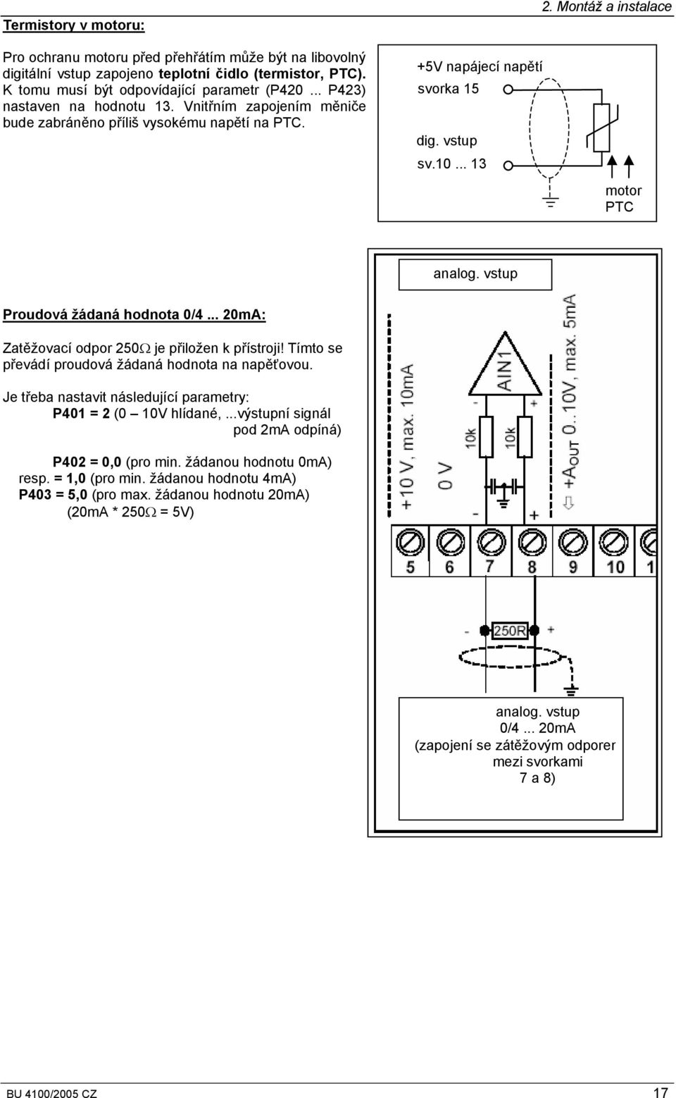 .. 13 motor PTC analog. vstup Proudová žádaná hodnota 0/4... 20mA: Zatěžovací odpor 250Ω je přiložen k přístroji! Tímto se převádí proudová žádaná hodnota na napěťovou.