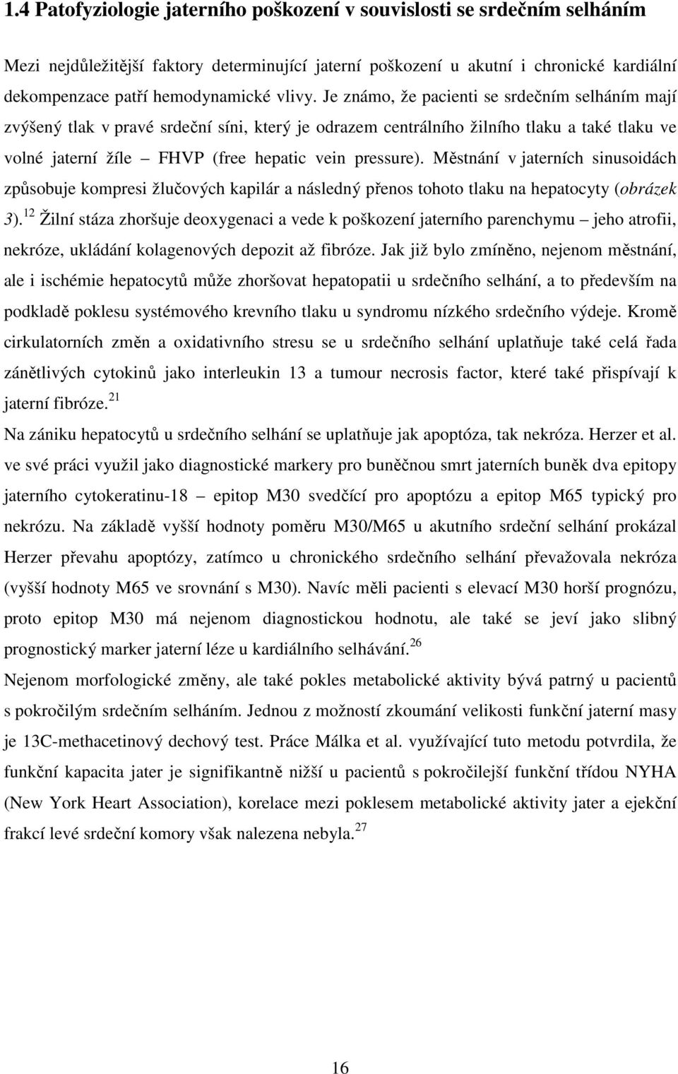 Je známo, že pacienti se srdečním selháním mají zvýšený tlak v pravé srdeční síni, který je odrazem centrálního žilního tlaku a také tlaku ve volné jaterní žíle FHVP (free hepatic vein pressure).