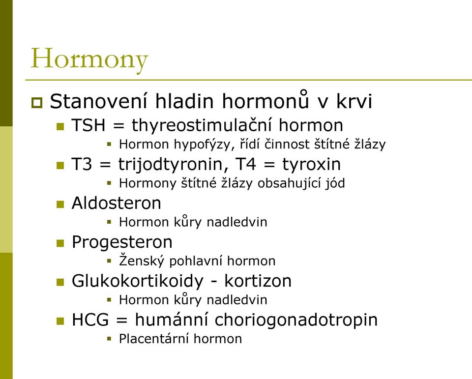 obsahující jód Aldosteron Hormon kůry nadledvin Progesteron Ženský pohlavní hormon