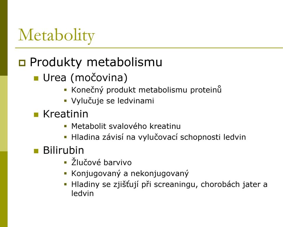 kreatinu Hladina závisí na vylučovací schopnosti ledvin Žlučové barvivo