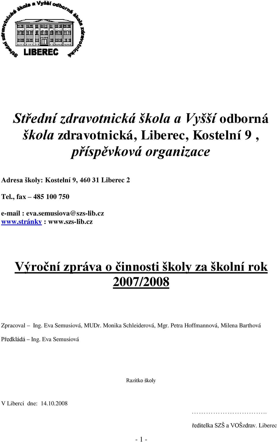 cz www.stránky : www.szs-lib.cz Výroční zpráva o činnosti školy za školní rok 2007/2008 Zpracoval Ing. Eva Semusiová, MUDr.