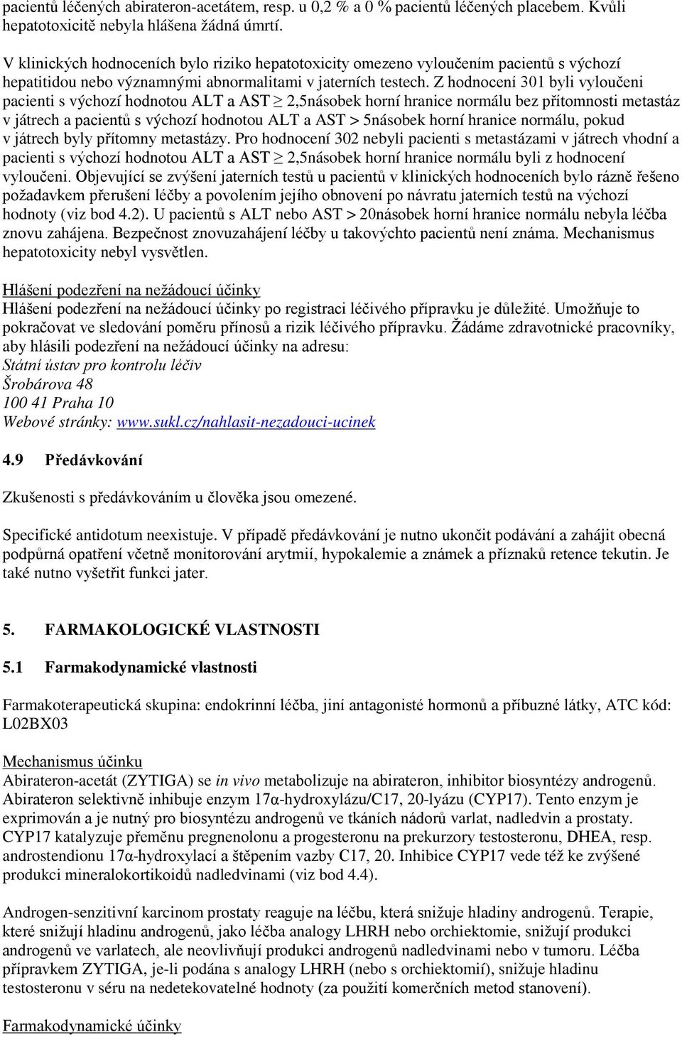 Z hodnocení 301 byli vyloučeni pacienti s výchozí hodnotou ALT a AST 2,5násobek horní hranice normálu bez přítomnosti metastáz v játrech a pacientů s výchozí hodnotou ALT a AST > 5násobek horní