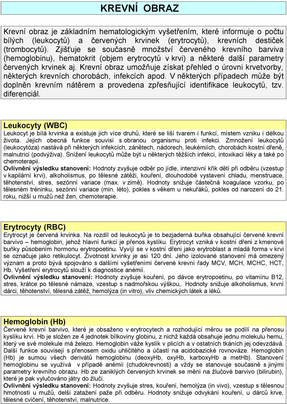 Krevní obraz umožňuje získat přehled o úrovni krvetvorby, některých krevních chorobách, infekcích apod.