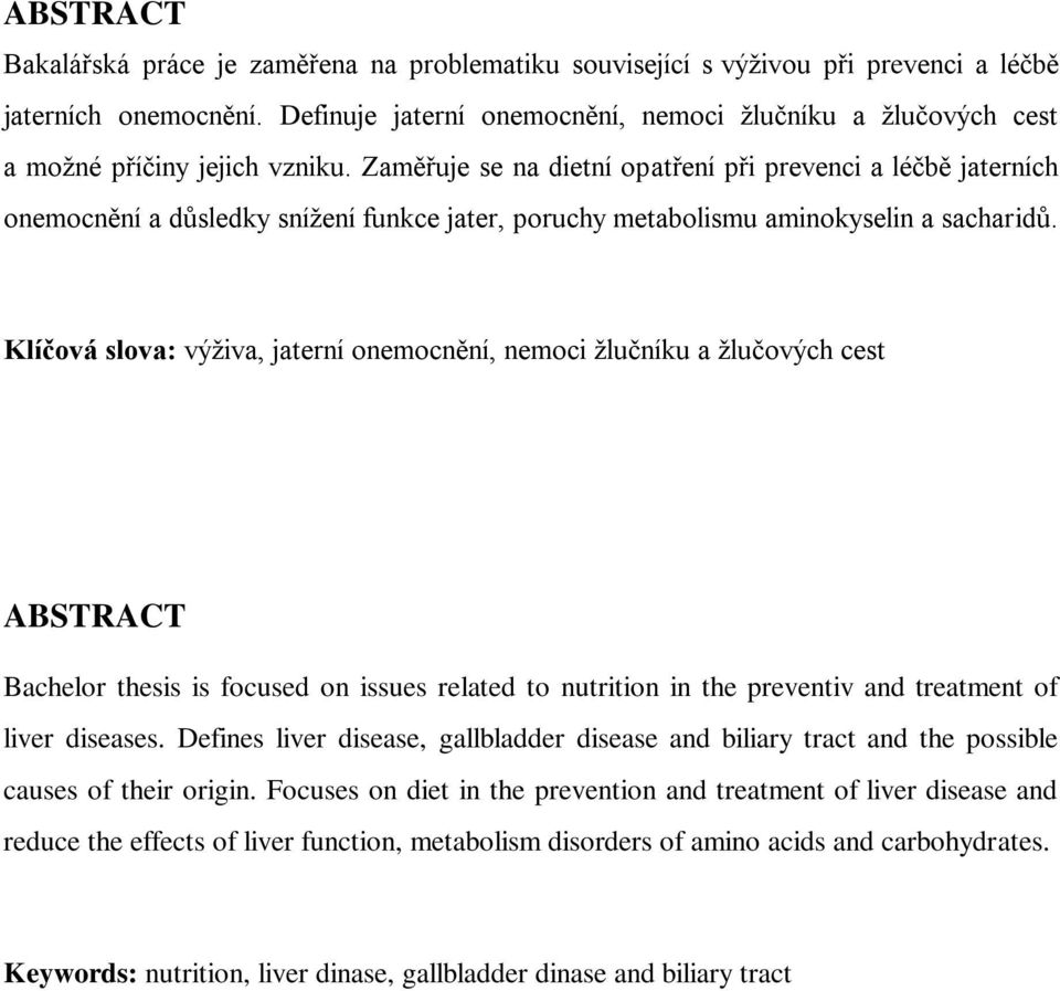 Zaměřuje se na dietní opatření při prevenci a léčbě jaterních onemocnění a důsledky sníţení funkce jater, poruchy metabolismu aminokyselin a sacharidů.