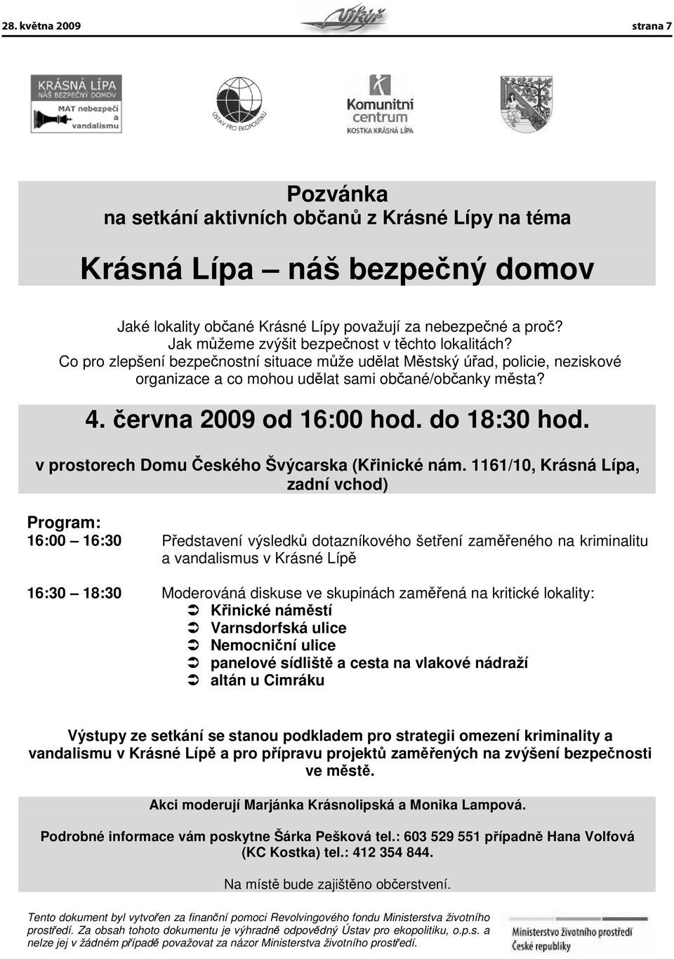 ervna 2009 od 16:00 hod. do 18:30 hod. v prostorech Domu eského Švýcarska (Kinické nám.