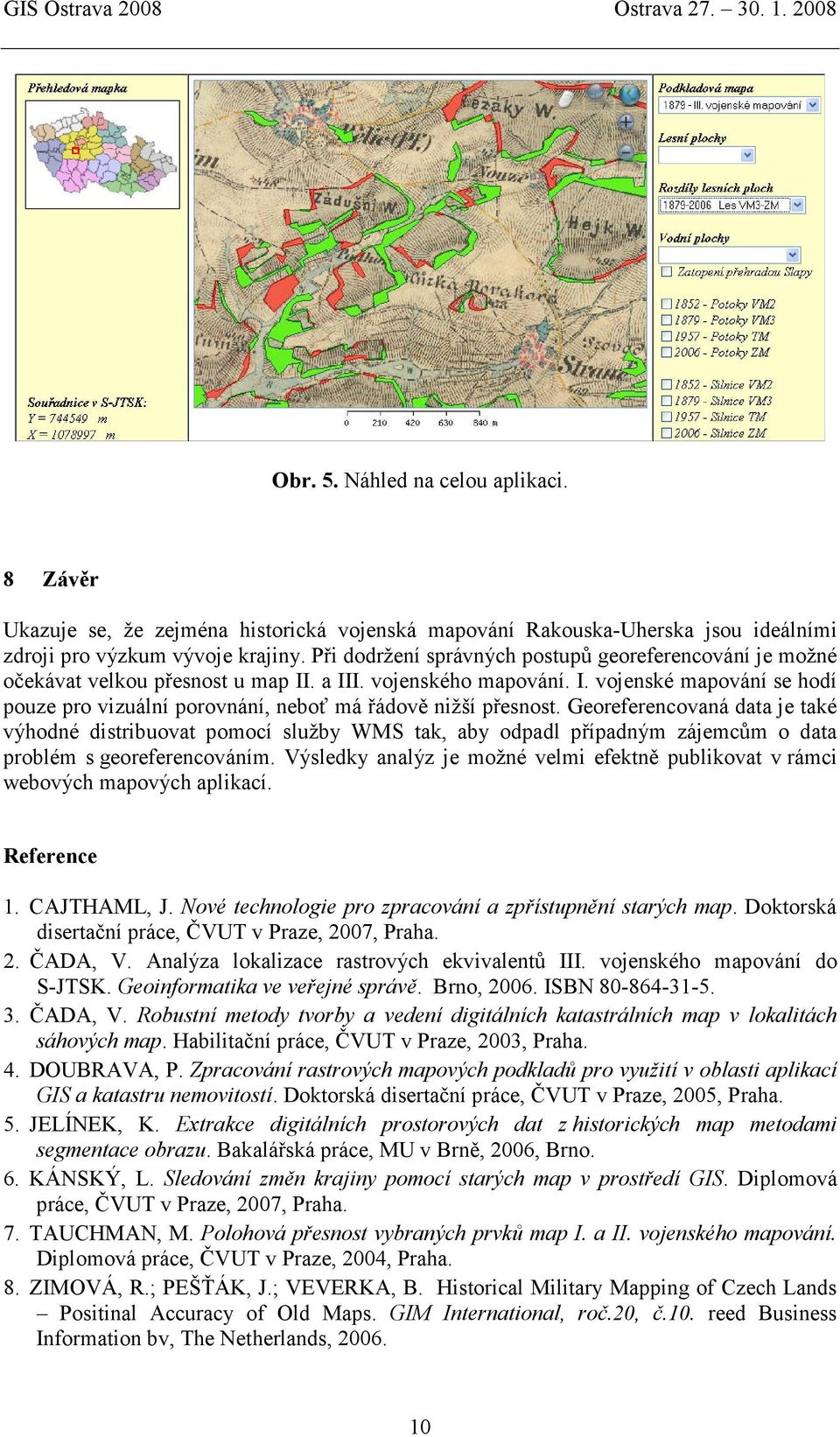 Georeferencovaná data je také výhodné distribuovat pomocí služby WMS tak, aby odpadl případným zájemcům o data problém s georeferencováním.