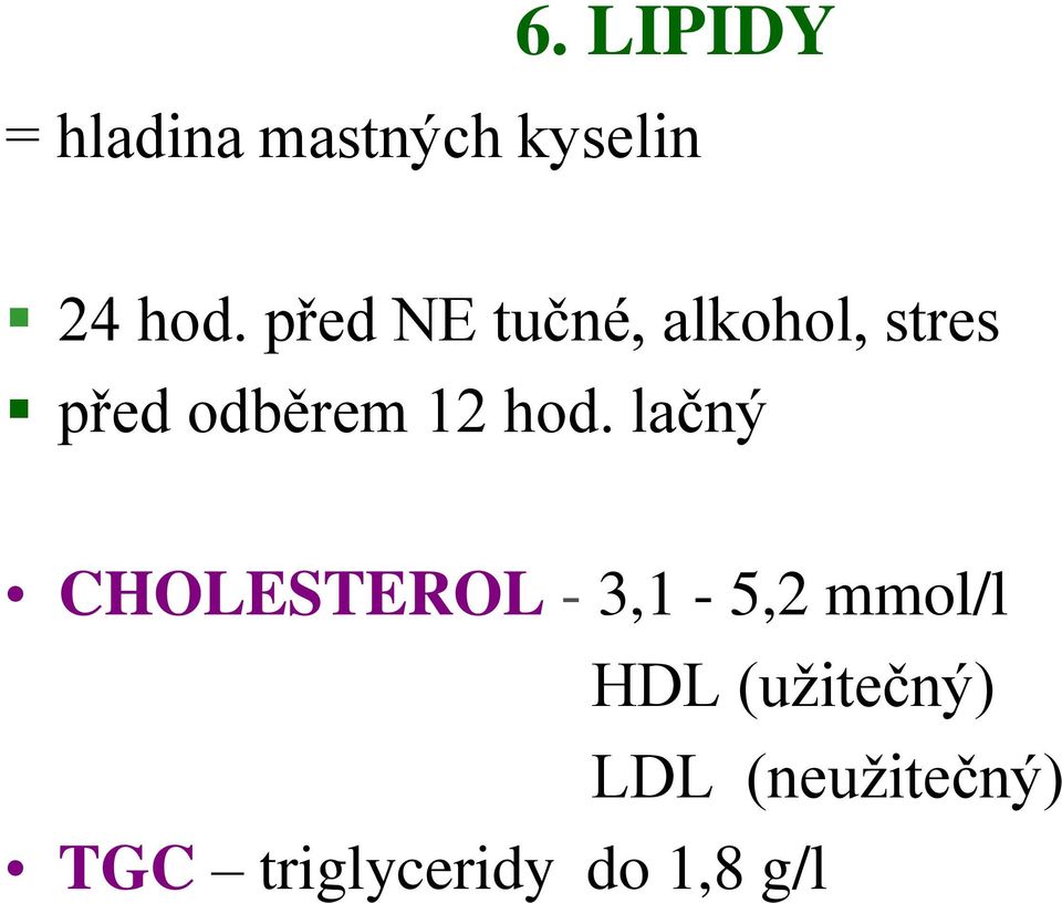 hod. lačný CHOLESTEROL - 3,1-5,2 mmol/l HDL