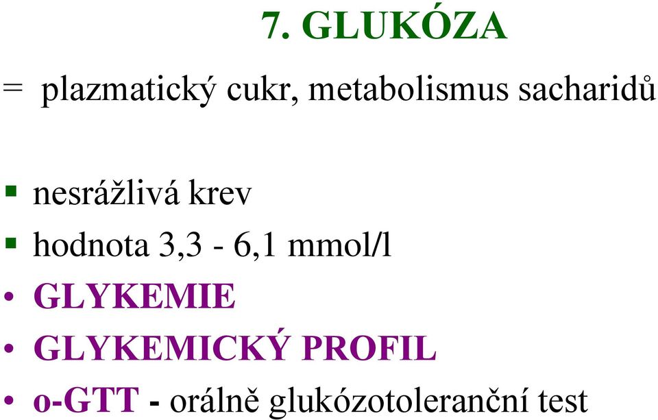 hodnota 3,3-6,1 mmol/l GLYKEMIE