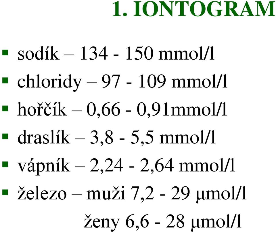draslík 3,8-5,5 mmol/l vápník 2,24-2,64