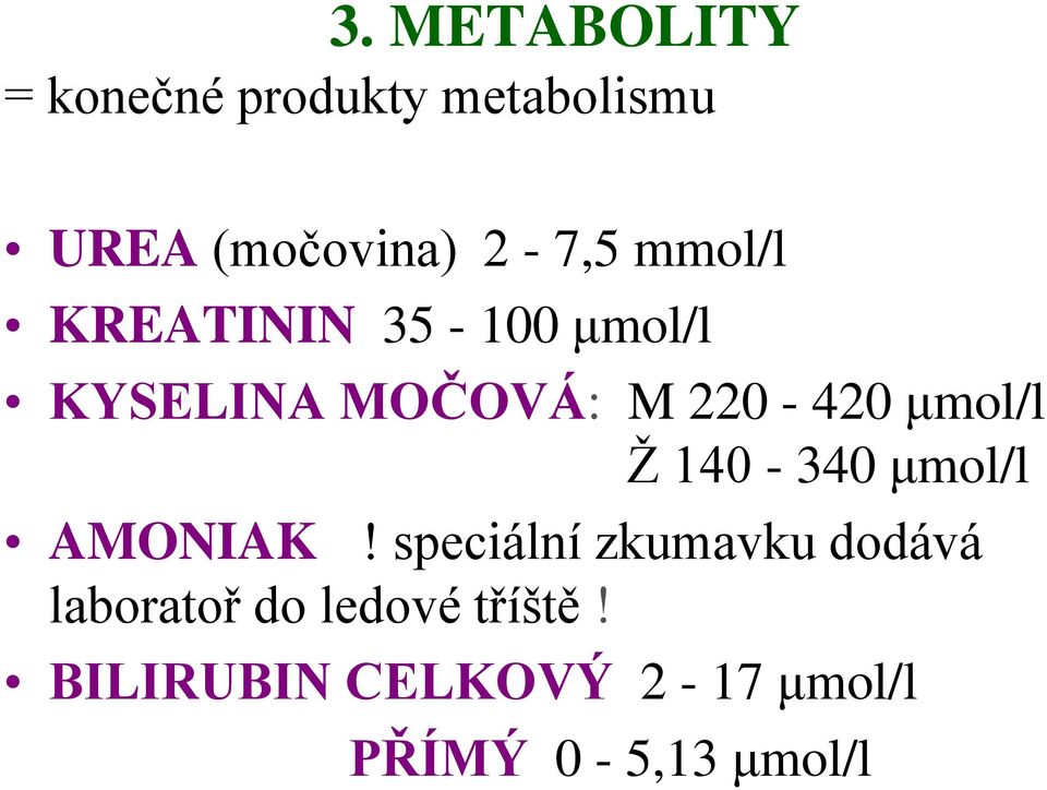 μmol/l Ž 140-340 μmol/l AMONIAK!