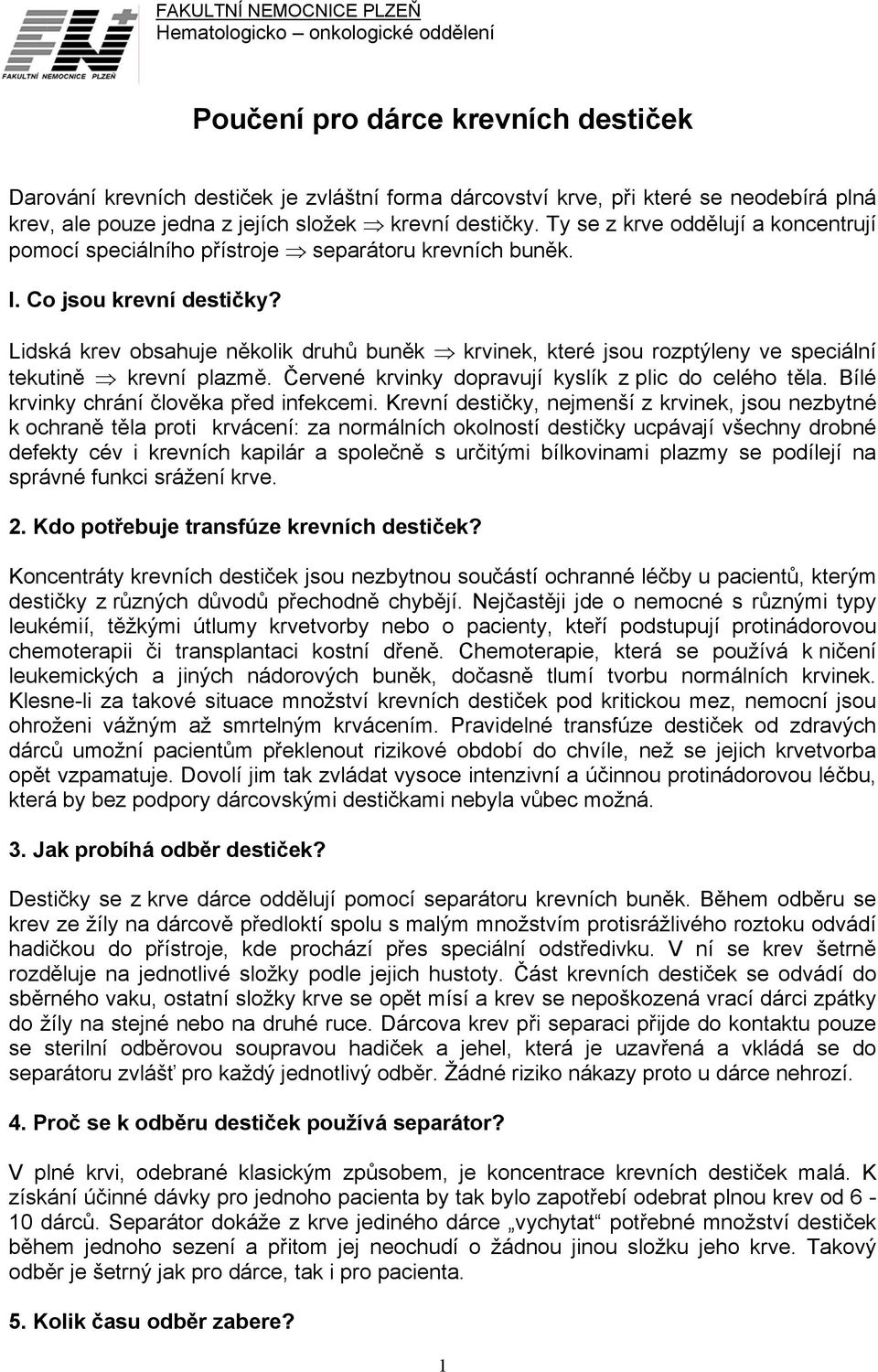 Lidská krev obsahuje několik druhů buněk krvinek, které jsou rozptýleny ve speciální tekutině krevní plazmě. Červené krvinky dopravují kyslík z plic do celého těla.