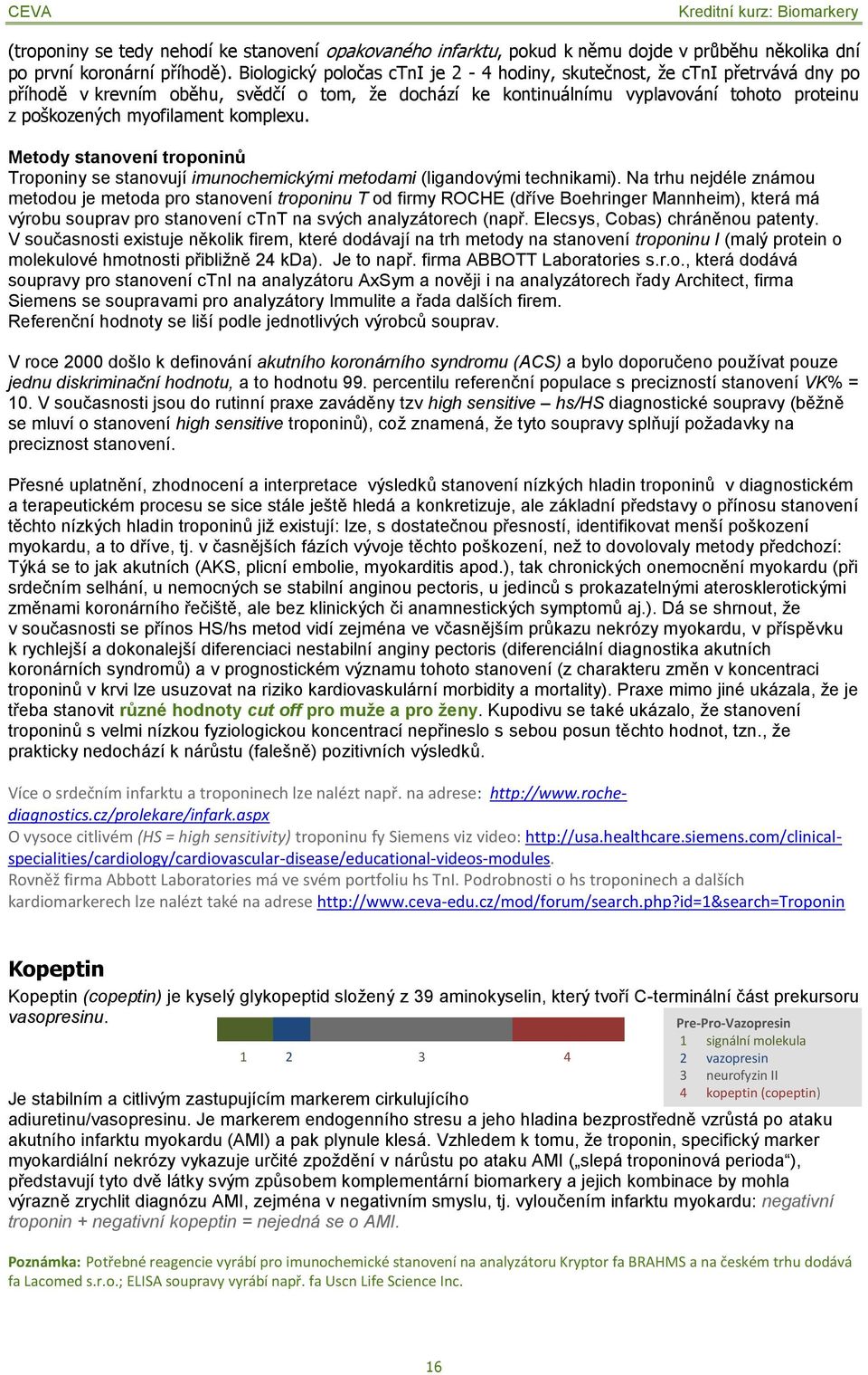 komplexu. Metody stanovení troponinů Troponiny se stanovují imunochemickými metodami (ligandovými technikami).