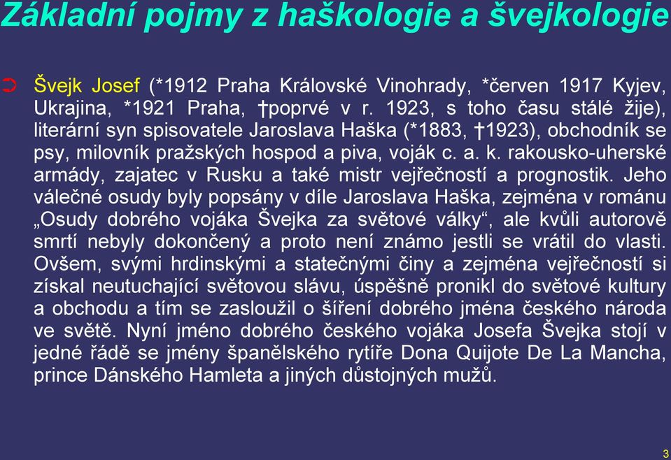 rakousko-uherské armády, zajatec v Rusku a také mistr vejřečností a prognostik.