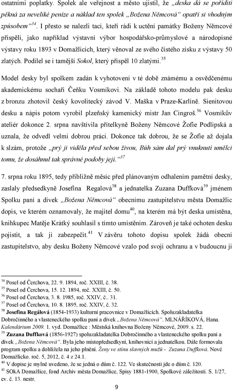 svého čistého zisku z výstavy 50 zlatých. Podílel se i tamější Sokol, který přispěl 10 zlatými.