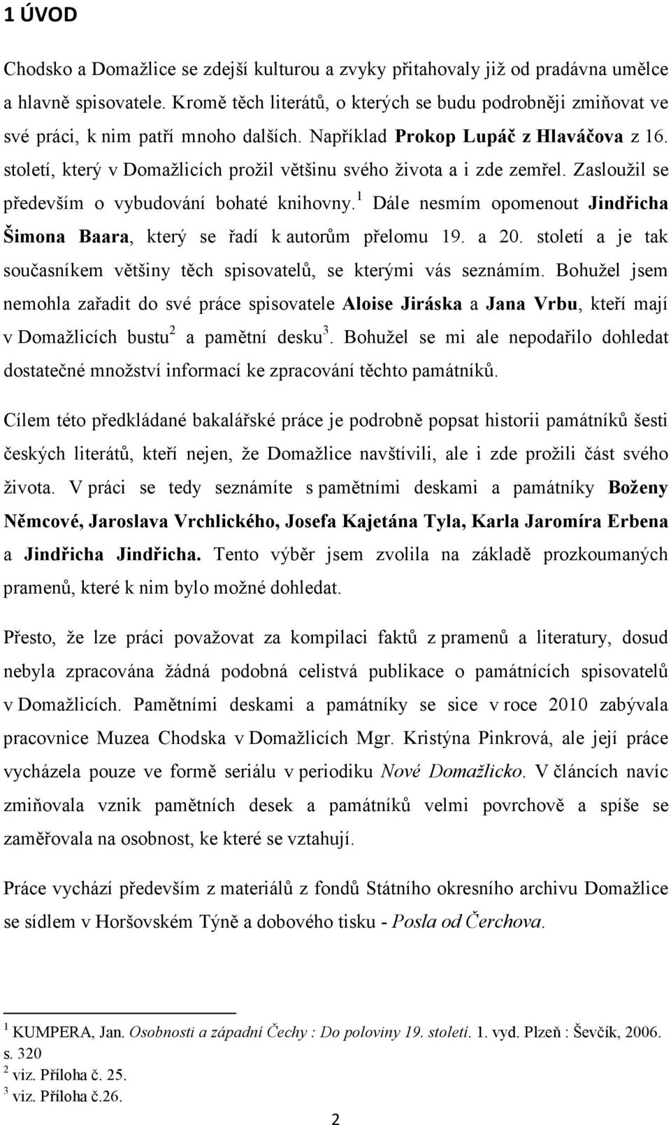 století, který v Domažlicích prožil většinu svého života a i zde zemřel. Zasloužil se především o vybudování bohaté knihovny.