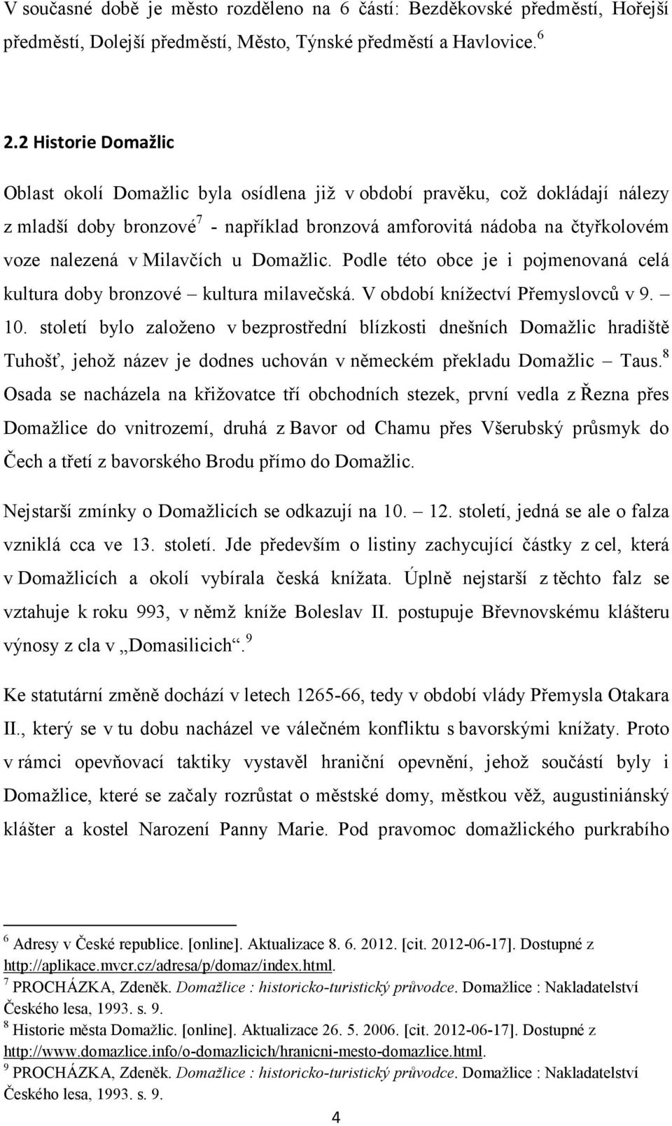 Milavčích u Domažlic. Podle této obce je i pojmenovaná celá kultura doby bronzové kultura milavečská. V období knížectví Přemyslovců v 9. 10.