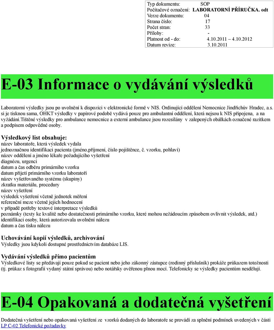 Výsledkový list obsahuje: název laboratoře, která výsledek vydala jednoznačnou identifikaci pacienta (jméno,příjmení, číslo pojištěnce, č.