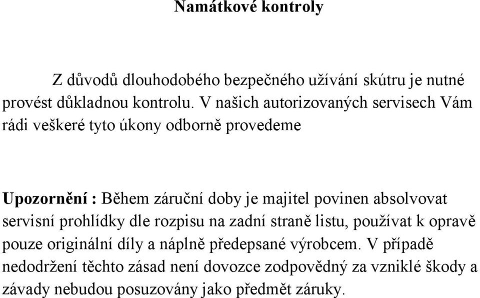 povinen absolvovat servisní prohlídky dle rozpisu na zadní straně listu, používat k opravě pouze originální díly a náplně