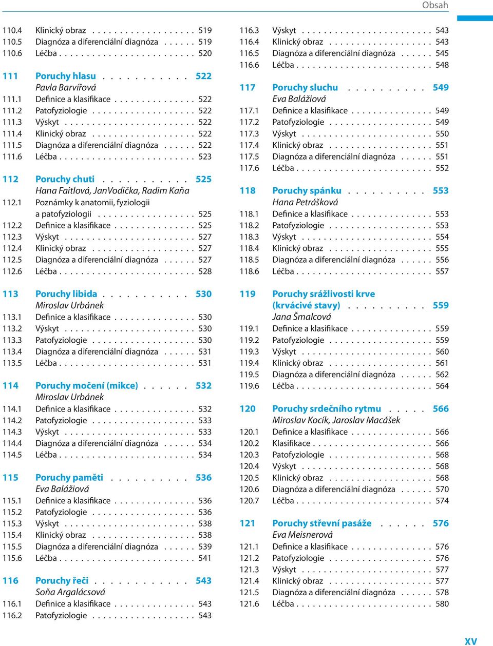 1 Poznámky k anatomii, fyziologii a patofyziologii 525 112.2 Definice a klasifikace 525 112.3 Výskyt 527 112.4 Klinický obraz 527 112.5 Diagnóza a diferenciální diagnóza 527 112.