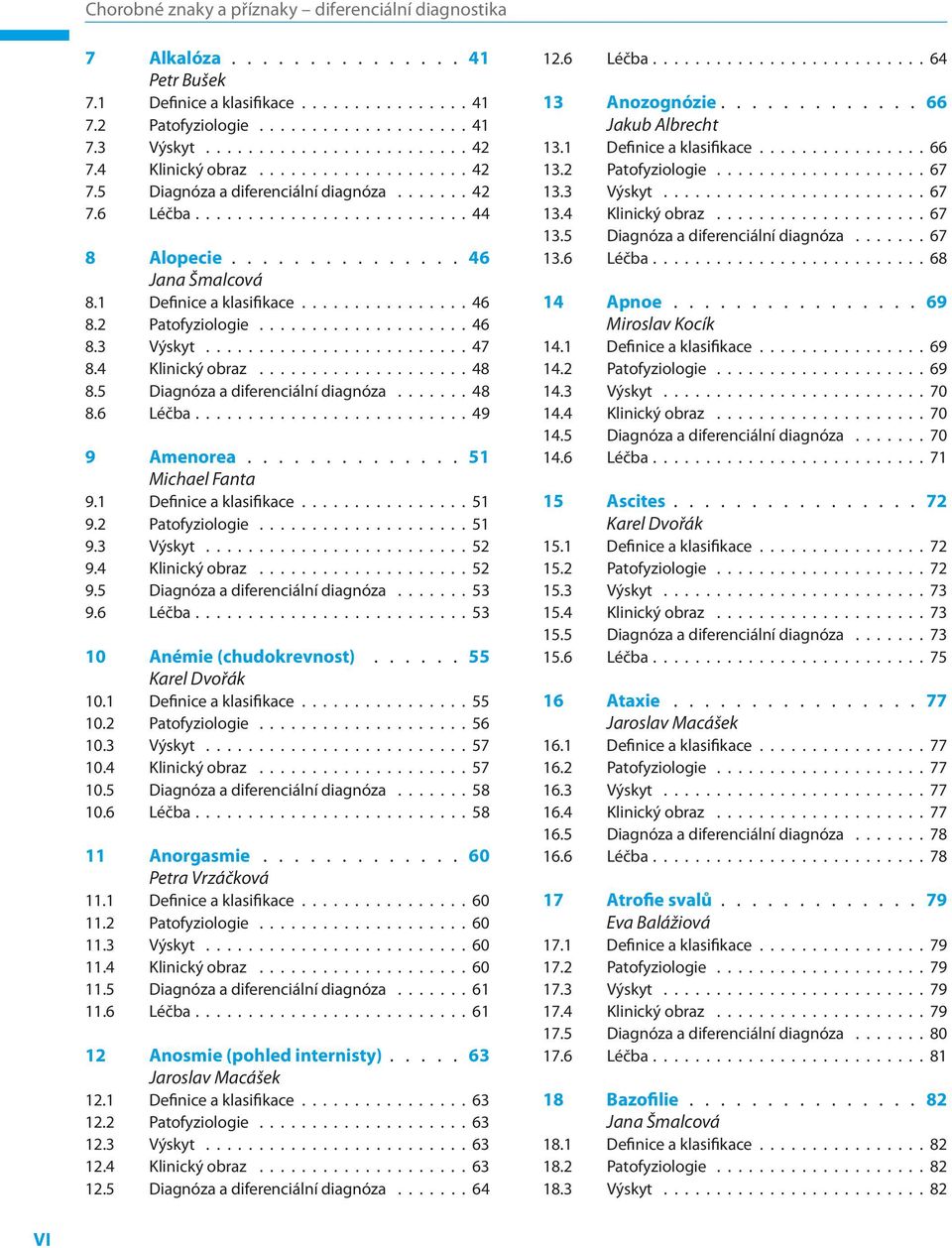 5 Diagnóza a diferenciální diagnóza 48 8.6 Léčba 49 9 Amenorea 51 Michael Fanta 9.1 Definice a klasifikace 51 9.2 Patofyziologie 51 9.3 Výskyt 52 9.4 Klinický obraz 52 9.