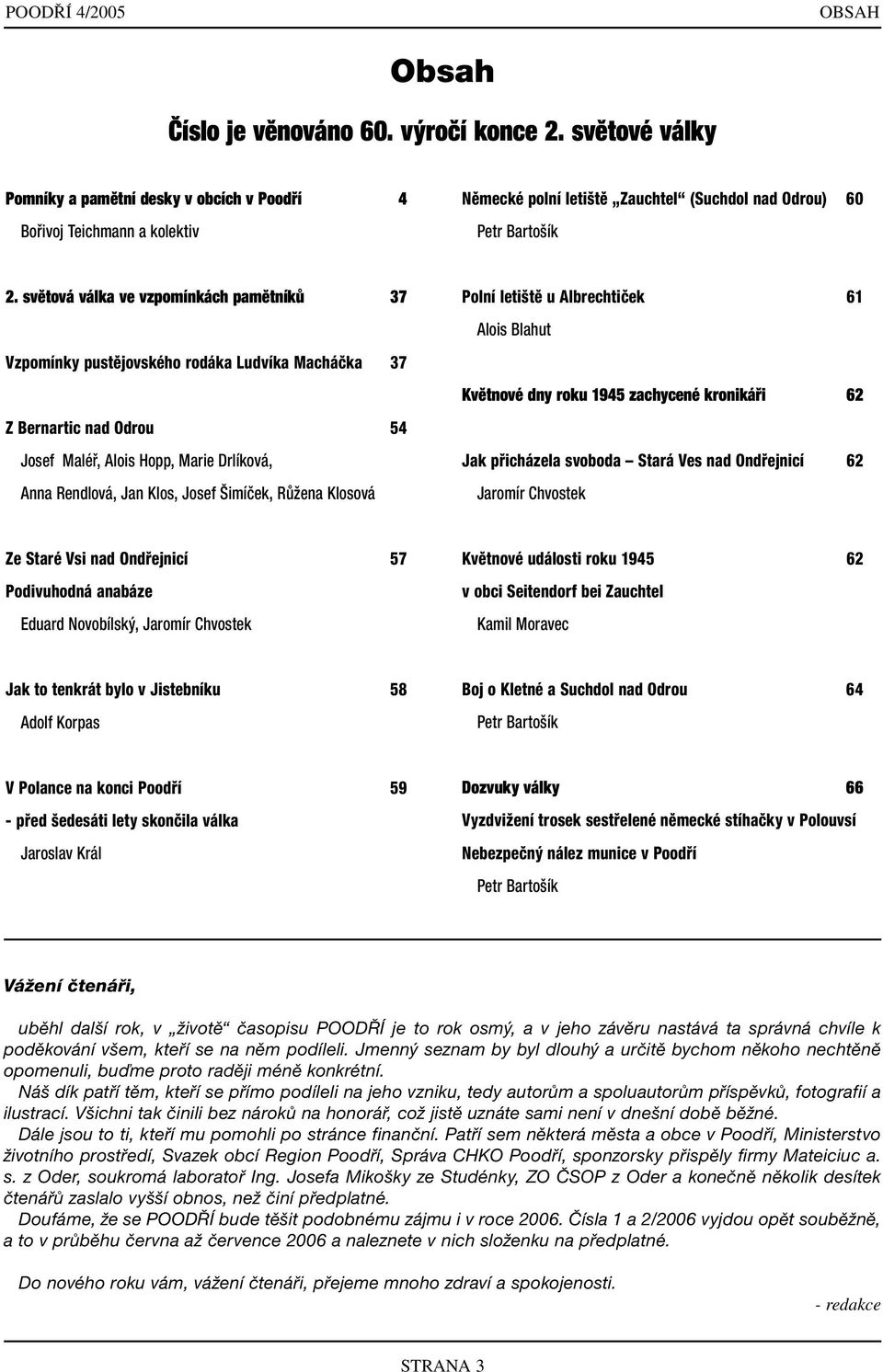 světová válka ve vzpomínkách pamětníků 37 Vzpomínky pustějovského rodáka Ludvíka Macháčka 37 Z Bernartic nad Odrou 54 Josef Maléř, Alois Hopp, Marie Drlíková, Anna Rendlová, Jan Klos, Josef Šimíček,