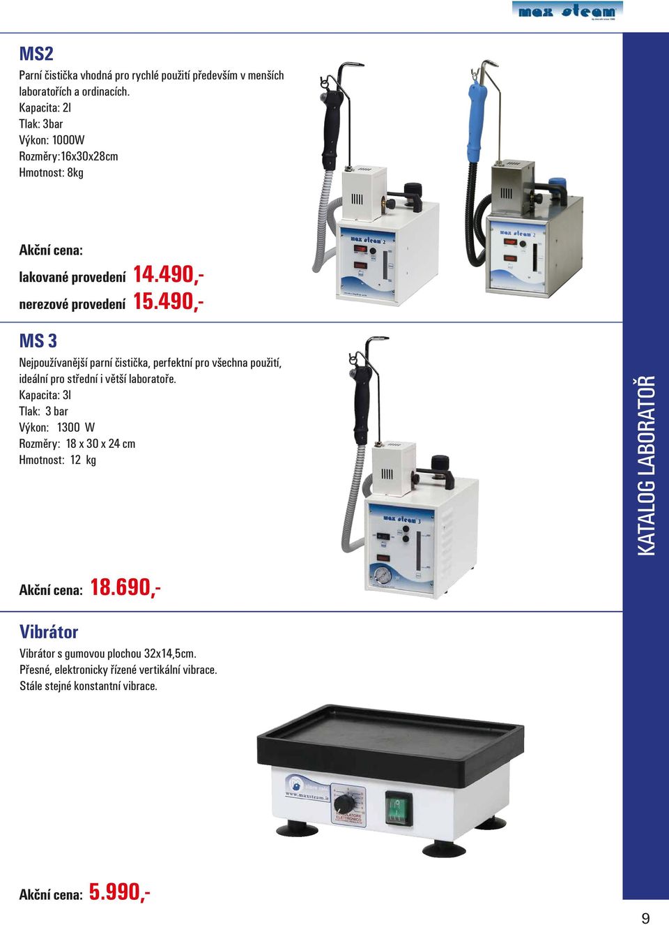 490,- MS 3 Nejpoužívanější parní čistička, perfektní pro všechna použití, ideální pro střední i větší laboratoře.