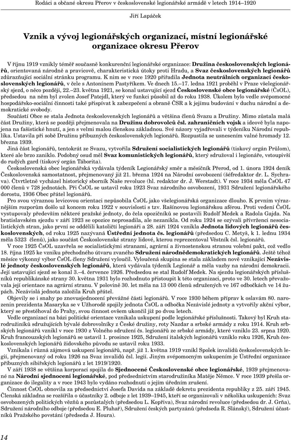 zdůrazňující sociální stránku programu. K nim se v roce 1920 přiřadila Jednota neutrálních organizací československých legionářů, v čele s Antonínem Pastyříkem. Ve dnech 15. 17.