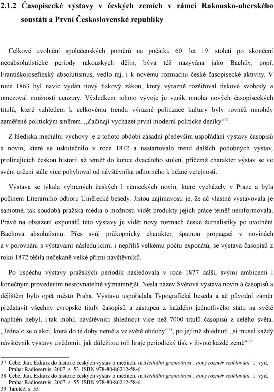 V roce 1863 byl navíc vydán nový tiskový zákon, který výrazně rozšiřoval tiskové svobody a omezoval možnosti cenzury.