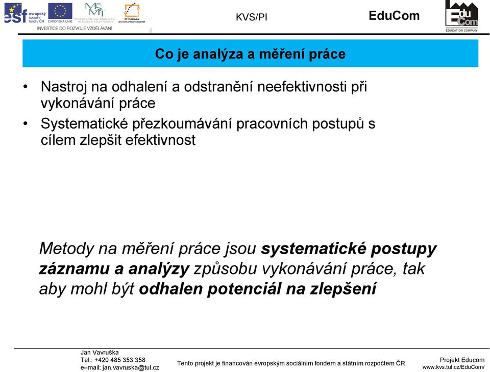 zlepšit efektivnost Metody na měření práce jsou systematické postupy záznamu